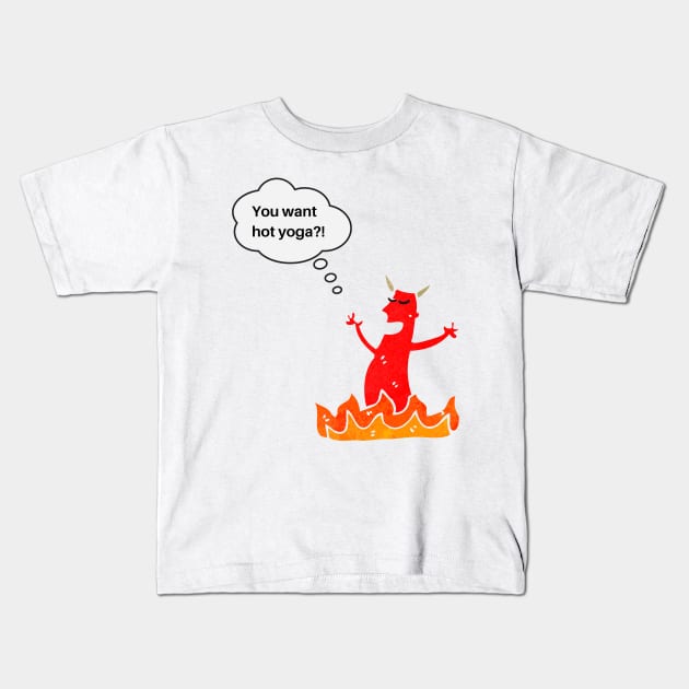 You want hot Yoga?! Kids T-Shirt by Fantastic Store